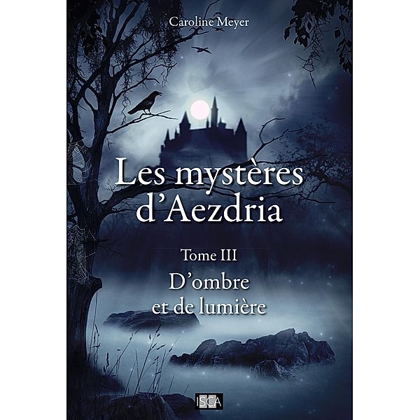 Les Mystères d'Aezdria - Tome 3, Caroline Meyer