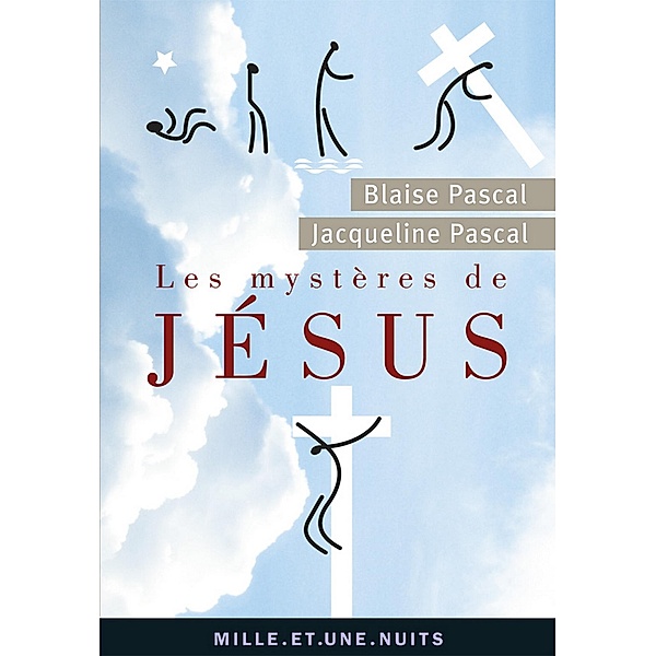 Les Mystères de Jésus / La Petite Collection, Blaise Pascal, Jacqueline Pascal
