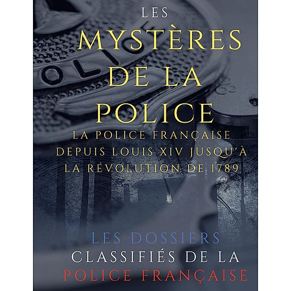 Les mystères de la police / Les dossiers classifiés de la police française Bd.1, Auguste Vermorel