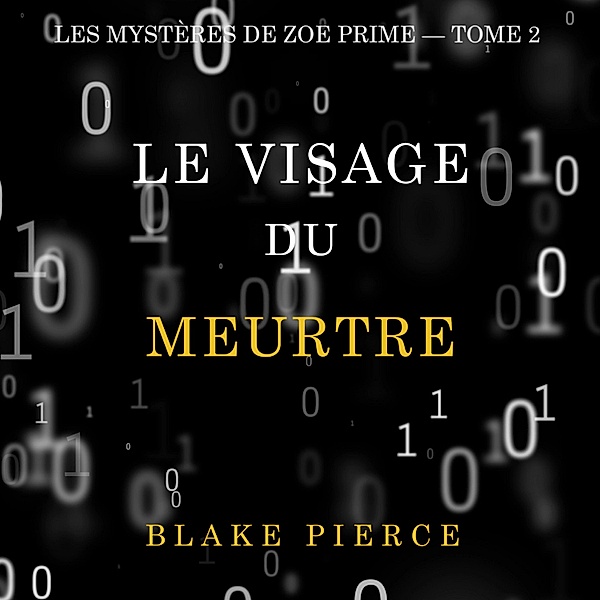 Les Mystères de Zoe Prime - 2 - Le Visage du Meurtre (Les Mystères de Zoe Prime — Tome 2), Blake Pierce