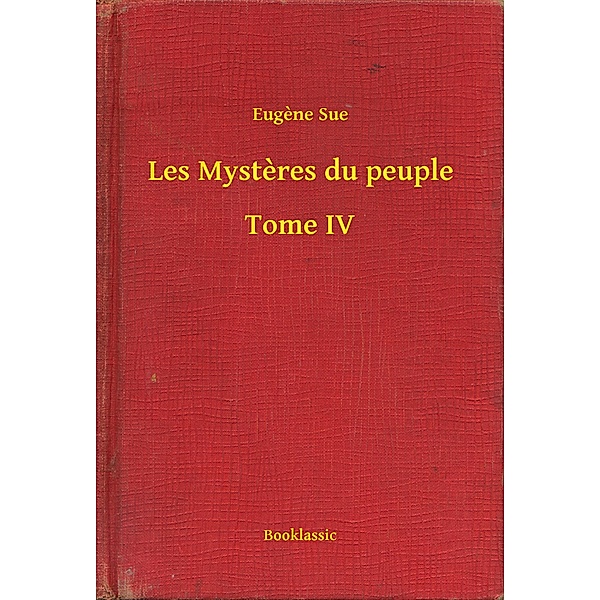 Les Mystères du peuple - Tome IV, Eugène Sue