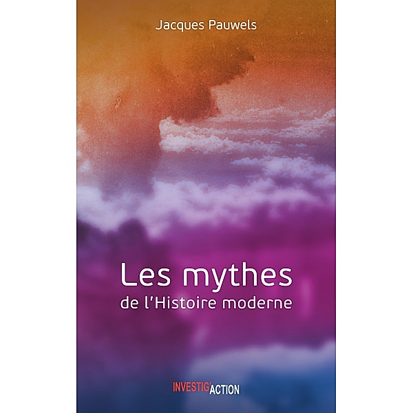 Les Mythes de l'Histoire moderne, Jacques R. Pauwels