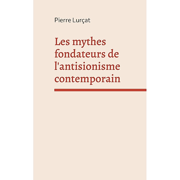 Les mythes fondateurs de l'antisionisme contemporain, Pierre Lurçat