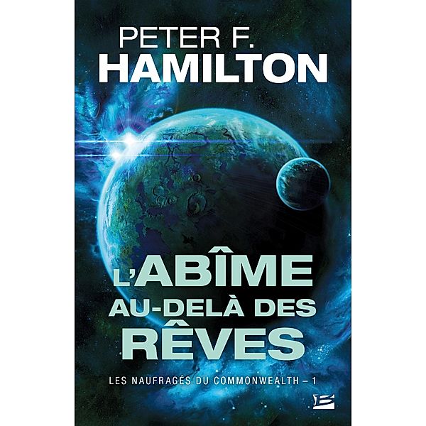 Les Naufragés du Commonwealth, T1 : L'Abîme au-delà des rêves / Les Naufragés du Commonwealth Bd.1, Peter F. Hamilton