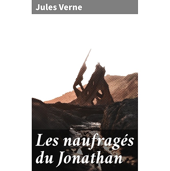 Les naufragés du Jonathan, Jules Verne