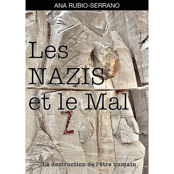 Les Nazis et le Mal. La destruction de l'etre humain / Babelcube Inc., Ana Rubio-Serrano