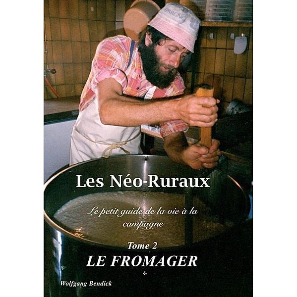 Les Néo-Ruraux Tome 2: Le Fromager / Les Néo-Ruraux Bd.2, Wolfgang Bendick