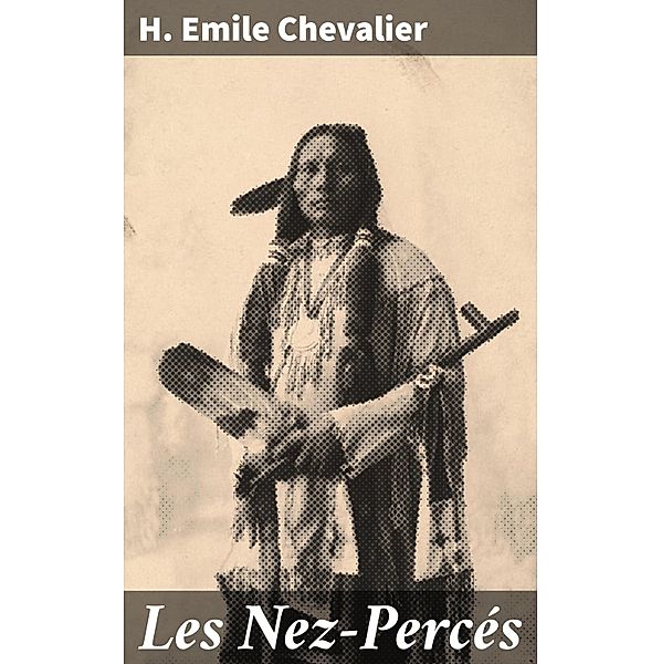 Les Nez-Percés, H. Emile Chevalier