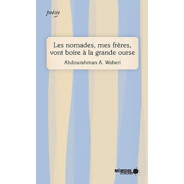 Les nomades, mes freres, vont boire a la grande ourse / Memoire d'encrier, Waberi Abdourahman A. Waberi