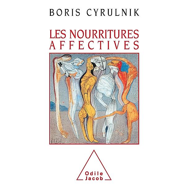 Les Nourritures affectives, Cyrulnik Boris Cyrulnik