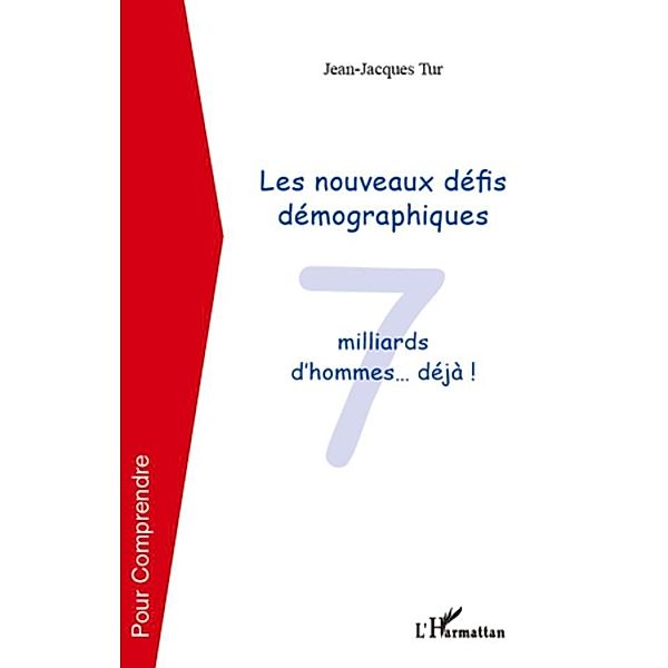Les nouveaux defis demographiques - 7 milliards d'hommes..., Jean-Jacques Tur Jean-Jacques Tur