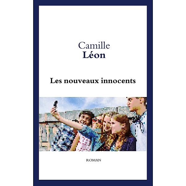 Les Nouveaux innocents / Librinova, Leon Camille Leon