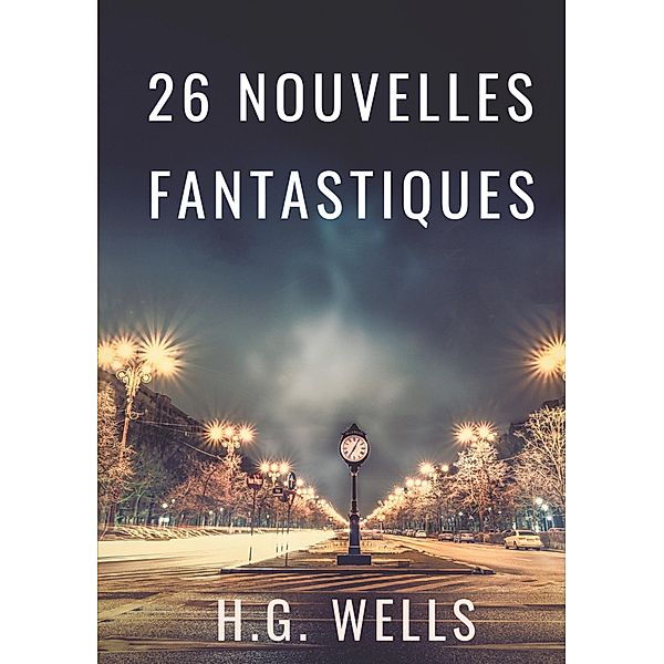 Les nouvelles fantastiques de H.G. WELLS, H. G. Wells, Herbert George Wells