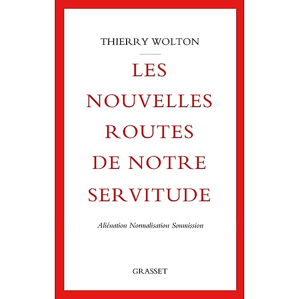 Les nouvelles routes de notre servitude / essai français, Thierry Wolton