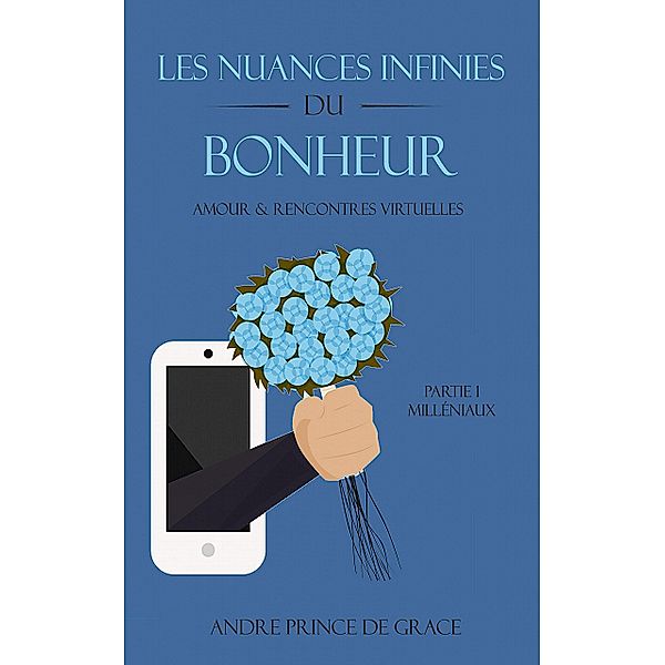 Les Nuances Infinies  du Bonheur, André Prince de Grâce