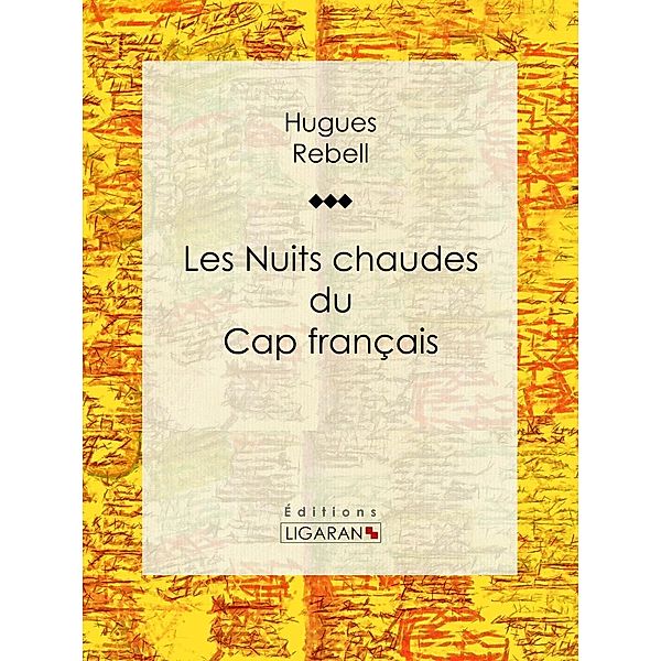 Les Nuits chaudes du Cap français, Hugues Rebell, Ligaran
