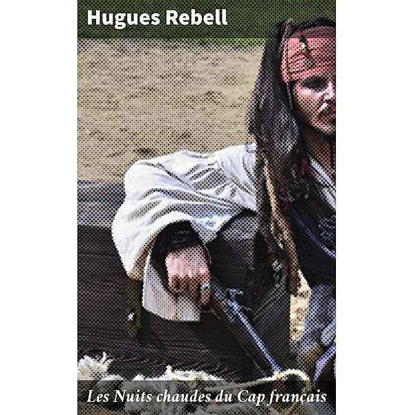 Les Nuits chaudes du Cap français, Hugues Rebell