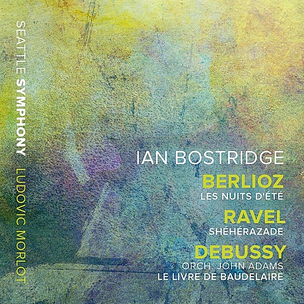 Les Nuits D'Été/Shéhérazade/Le Livre De Baudelair, Ludovic Morlot, Ian Bostridge, Seattle Symphony