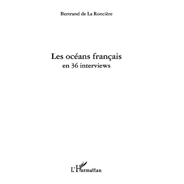 Les oceans francais en 36 interviews / Hors-collection, Bertrand De La Ronciere
