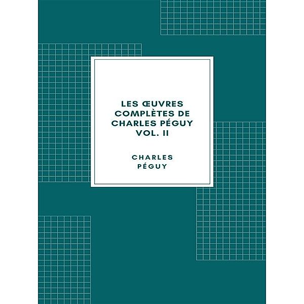Les oeuvres complètes de Charles Péguy Volume II, Charles Péguy