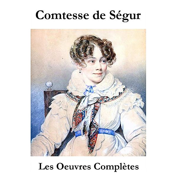 Les Oeuvres Complètes de la Comtesse de Ségur, Comtesse de Ségur