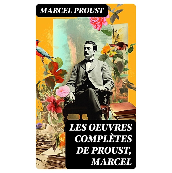Les Oeuvres Complètes de Proust, Marcel, Marcel Proust