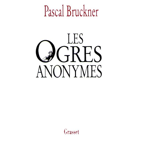 Les ogres anonymes / Littérature Française, Pascal Bruckner