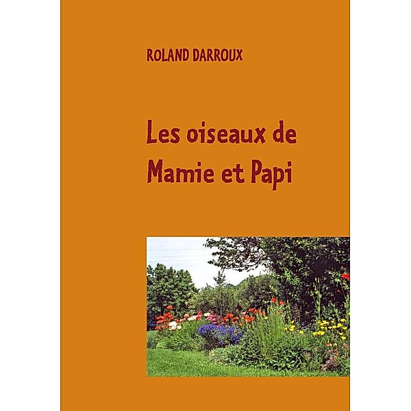 Les oiseaux de Mamie et Papi, Roland Darroux