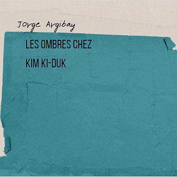 Les Ombres chez Kim Ki-duk, Jorge Argibay