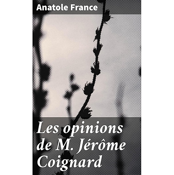 Les opinions de M. Jérôme Coignard, Anatole France