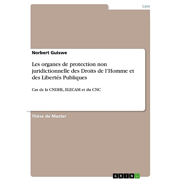 Les organes de protection non juridictionnelle des Droits de l'Homme et des Libertés Publiques en droit camerounais, Norbert Guiswe
