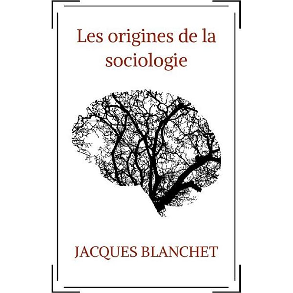 Les origines de la sociologie, Jacques Blanchet