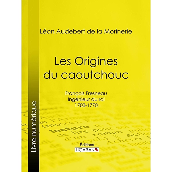 Les Origines du caoutchouc, Léon Audebert de La Morinerie, Ligaran