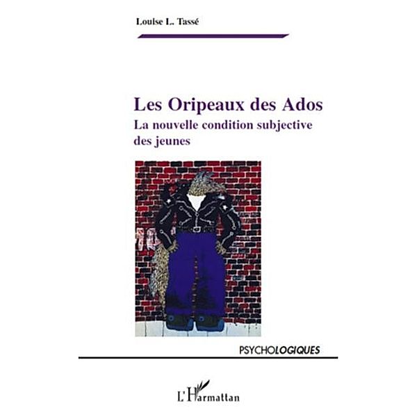 Les oripeaux des ados - la nouvelle condition subjective des / Hors-collection, Louise L. Tasse