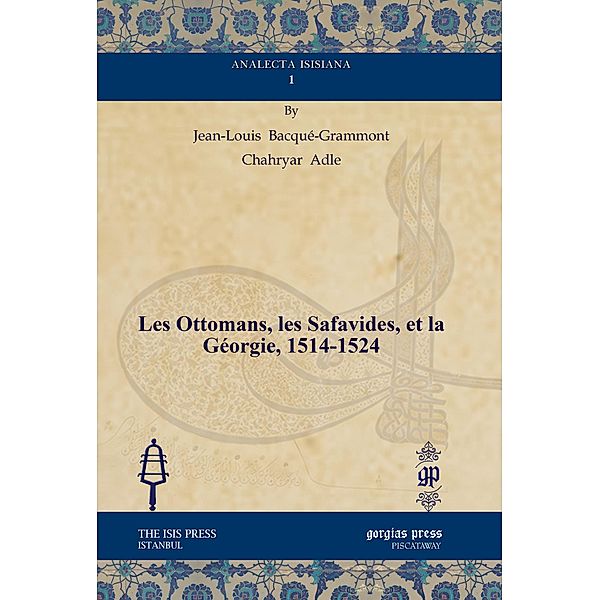 Les Ottomans, les Safavides, et la Géorgie, 1514-1524, Jean-Louis Bacqué-Grammont, Chahryar Adle