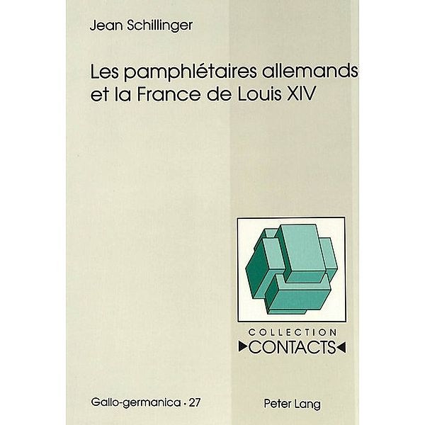 Les pamphlétaires allemands et la France de Louis XIV, Jean Schillinger