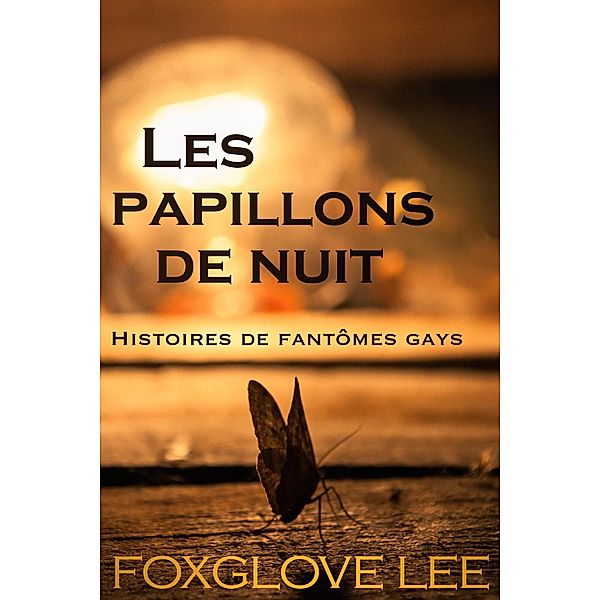 Les papillons de nuit (Histoires de fantômes gays, #5) / Histoires de fantômes gays, Foxglove Lee