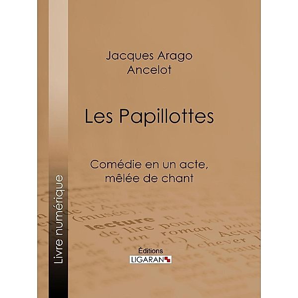 Les Papillottes, Ancelot, Jacques Arago, Ligaran