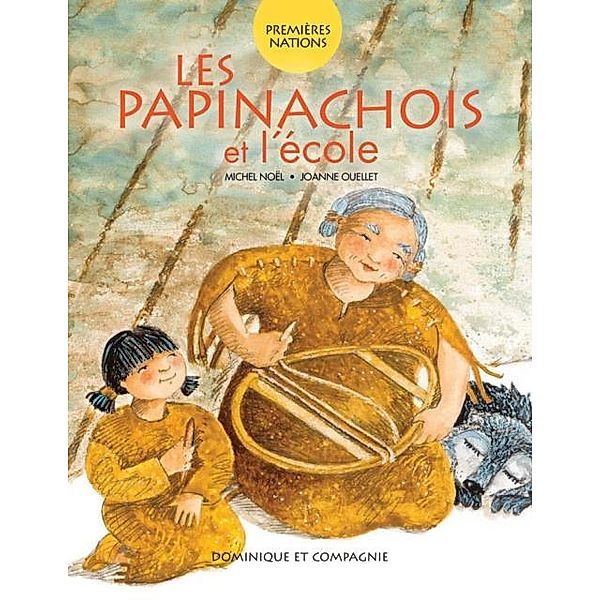 Les Papinachois et l'ecole / Dominique et compagnie, Michel Noel