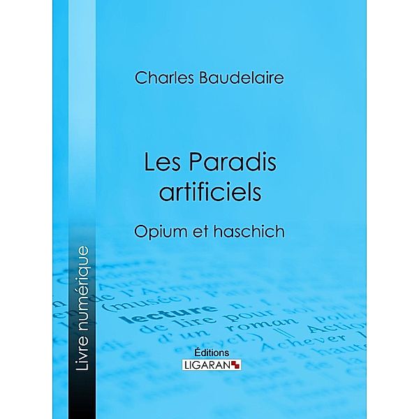 Les Paradis artificiels, Charles Baudelaire, Ligaran