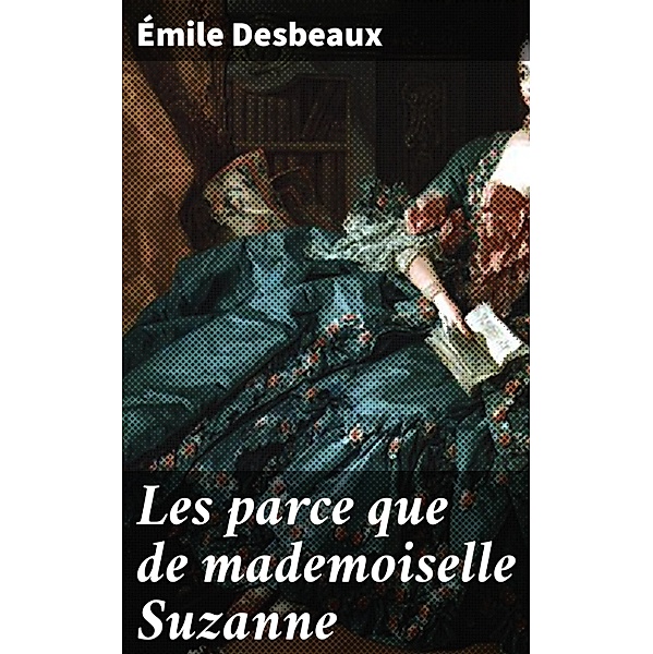 Les parce que de mademoiselle Suzanne, Émile Desbeaux