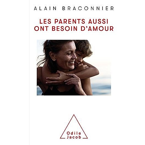 Les parents aussi ont besoin d'amour, Braconnier Alain Braconnier