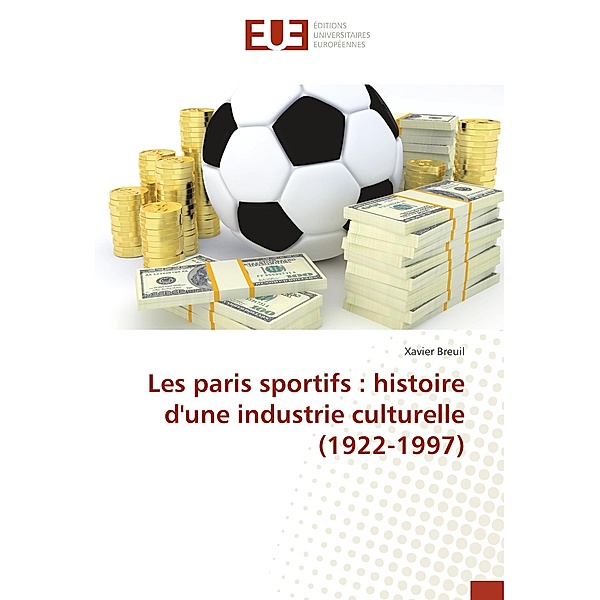 Les paris sportifs : histoire d'une industrie culturelle (1922-1997), Xavier Breuil