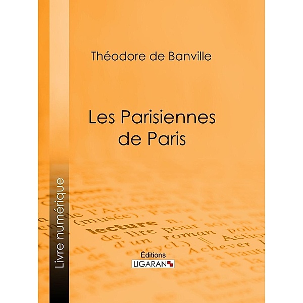 Les Parisiennes de Paris, Théodore De Banville, Ligaran