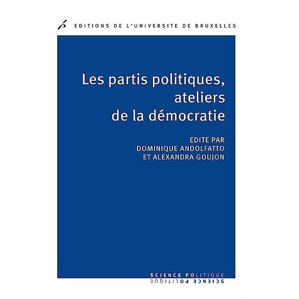 Les partis politiques, ateliers de la démocratie, Dominique Andolfatto, Alexandra Goujon