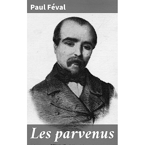 Les parvenus, Paul Féval