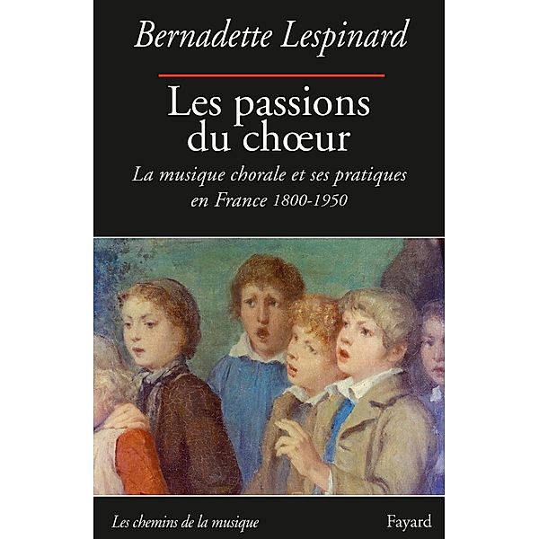 Les passions du choeur 1800-1950 / Musique, Bernadette Lespinard