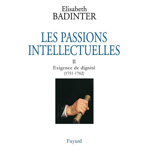 Les Passions intellectuelles, tome 2 / Documents, Elisabeth Badinter