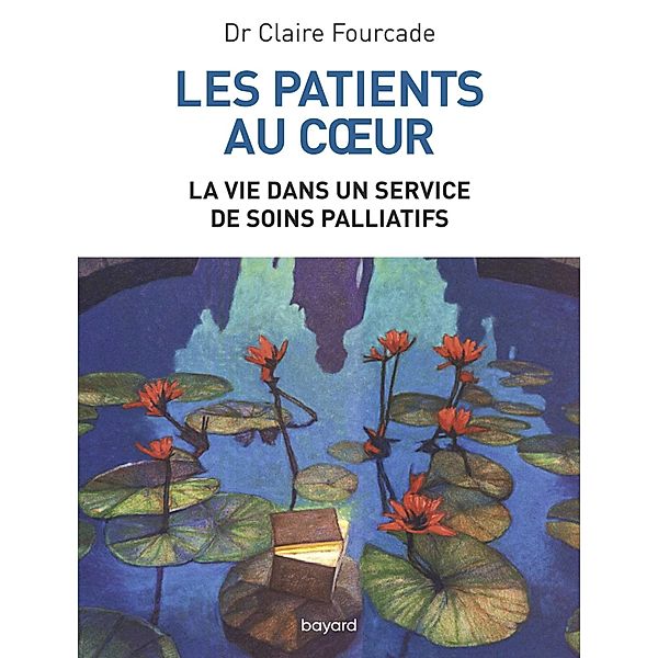 Les patients au coeur - La vie dans un service de soins palliatifs / Société, Claire Fourcade