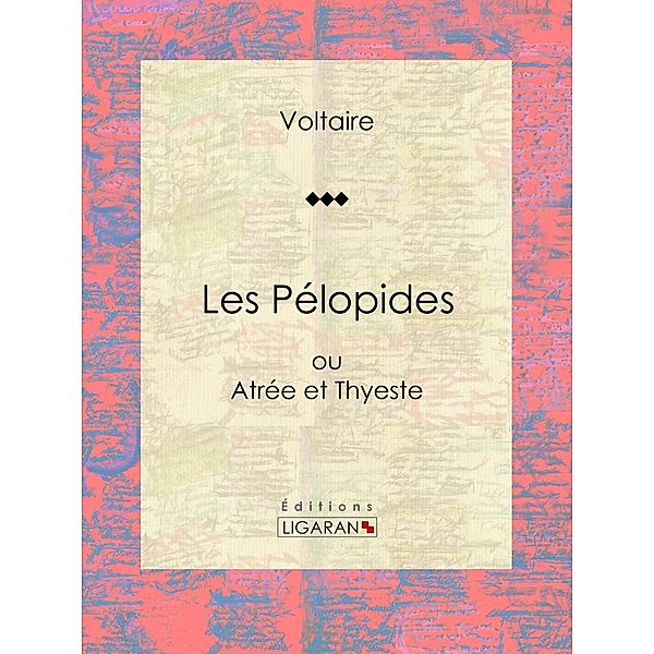 Les Pélopides, Voltaire, Ligaran